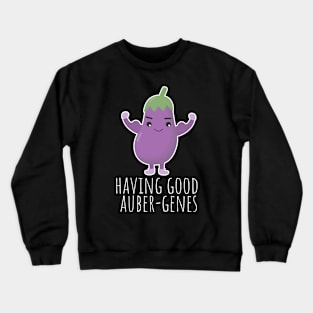 Having Good Auber-Genes Funny Aubergine Pun Crewneck Sweatshirt